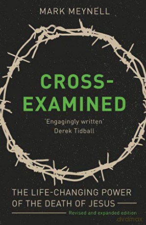 Cross-Examined: The Life-Changing Power Of The Death Of Jesus - Mark Meynell [KSIĄŻKA]