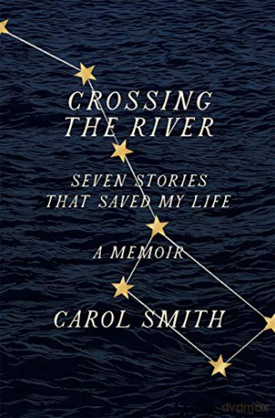 Crossing the River: Seven Stories That Saved My Life, A Memoir - Carol Smith [KSIĄŻKA]