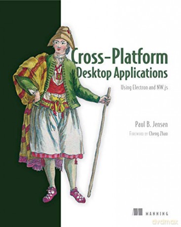 Cross-Platform Desktop Applications: Using Node, Electron, and NW.js - Paul B Jensen [KSIĄŻKA]