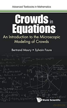 Crowds In Equations: An Introduction To The Microscopic Modeling Of Crowds: 0 (Advanced Textbooks In Mathematics) - Bertrand Maury [KSIĄŻKA]