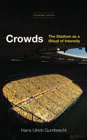 Crowds: The Stadium as a Ritual of Intensity - Hans Ulrich Gumbrecht [KSIĄŻKA]