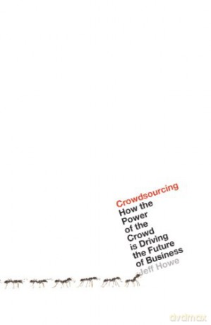 Crowdsourcing: How the Power of the Crowd is Driving the Future of Business - Jeff Howe [KSIĄŻKA]