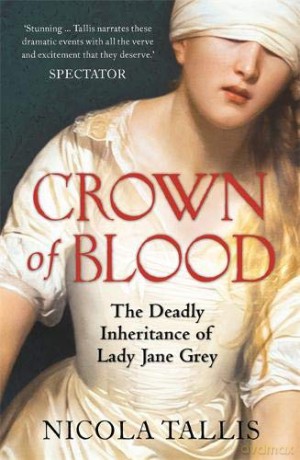 Crown of Blood: The Deadly Inheritance of Lady Jane Grey - Nicola Tallis [KSIĄŻKA]