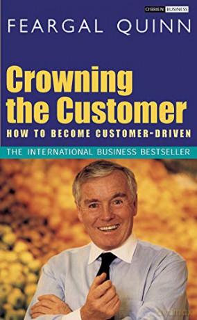 Crowning the Customer: How To Become Customer-Driven - Senator Feargal Quinn [KSIĄŻKA]