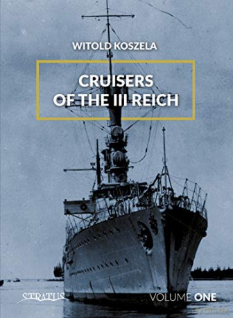 Cruisers of the Third Reich: Volume 1 - Witold Koszela [KSIĄŻKA]