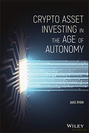 Crypto Asset Investing in the Age of Autonomy - Jake Ryan [KSIĄŻKA]