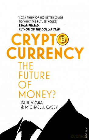 Cryptocurrency: How Bitcoin and Digital Money are Challenging the Global Economic Order - Paul Vigna [KSIĄŻKA]