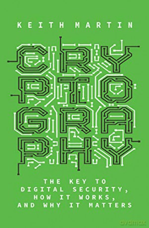 Cryptography: The Key to Digital Security, How It Works, and Why It Matters - Keith Martin [KSIĄŻKA]