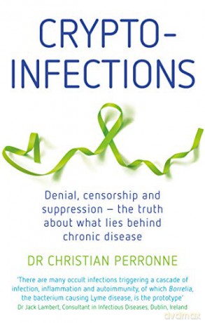 Crypto-infections: Denial, Censorship and Suppression-the Truth About What Lies Behind Chronic Disease - Christian Perronne MD [KSIĄŻKA]