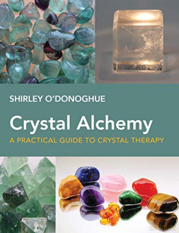 Crystal Alchemy: A Practical Guide to Crystal Therapy - Shirley O'Donoghue [KSIĄŻKA]