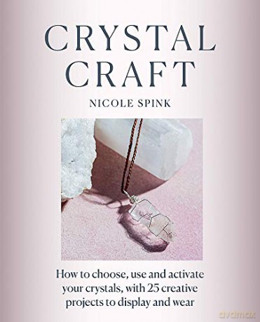 Crystal Craft: How to choose, use and activate your crystals with 25 creative projects - Nicole Spink [KSIĄŻKA]