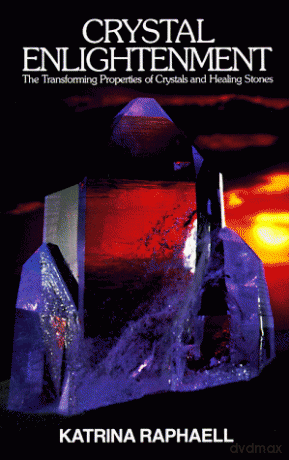 Crystal Enlightenment: The Transforming Properties of Crystals and Healing Stones - Katrina Raphaell [KSIĄŻKA]