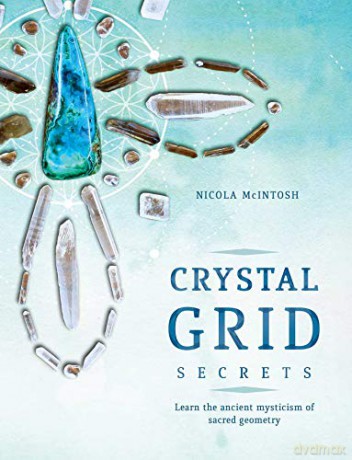 Crystal Grid Secrets: Learn the ancient mysticism of ancient geometry - Nicola McIntosh [KSIĄŻKA]