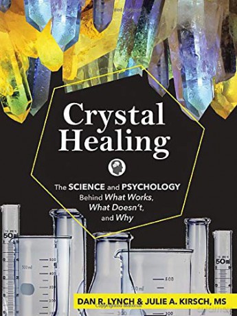 Crystal Healing: The Science and Psychology Behind What Works, What Doesn't, and Why - Dan R. Lynch [KSIĄŻKA]