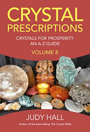 Crystal Prescriptions volume 8: Crystals for Prosperity - an A-Z guide - Judy Hall [KSIĄŻKA]