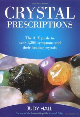 Crystal Prescriptions: The A-Z Guide to Over 1. 200 Symptoms and Their Healing Crystals [2006] Judy Hall - Judy Hall [KSIĄŻKA]