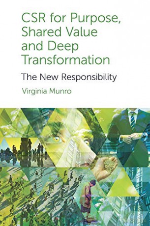 CSR for Purpose, Shared Value and Deep Transformation: The New Responsibility - Dr Virginia Munro [KSIĄŻKA]