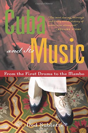 Cuba and Its Music: From the First Drums to the Mambo - Ned Sublette [KSIĄŻKA]