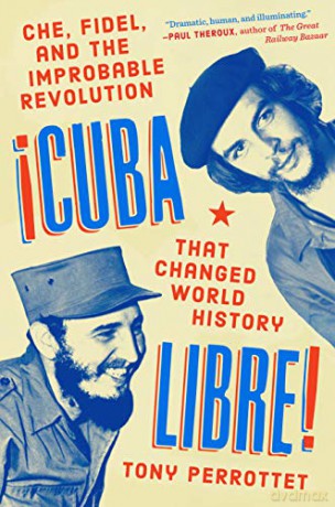 Cuba Libre! Che, Fidel, and the Improbable Revolution that Changed the World - Tony Perrottet [KSIĄŻKA]