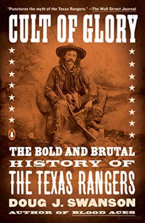 Cult of Glory: The Bold and Brutal History of the Texas Rangers - Doug J Swanson [KSIĄŻKA]