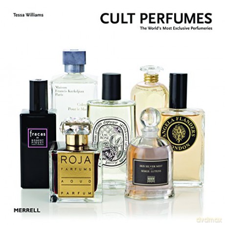 Cult Perfumes: The World's Most Exclusive Perfumeries - Tessa Williams [KSIĄŻKA]