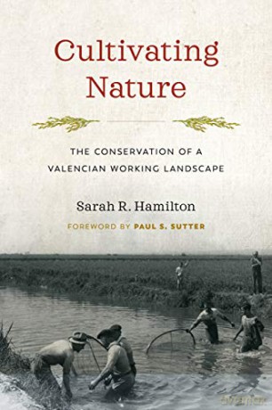 Cultivating Nature: The Conservation of a Valencian Working Landscape (Weyerhaeuser Environmental Books) - Paul S. Sutter [KSIĄŻKA]
