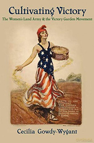 Cultivating Victory: The Women's Land Army and the Victory Garden Movement - Cecilia Gowdy-Wygant [KSIĄŻKA]