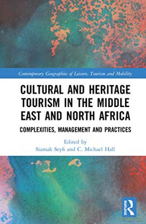 Cultural and Heritage Tourism in the Middle East and North Africa: Complexities, Management and Practices (Contemporary Geographies of Leisure, Tourism and Mobility) - Siamak Seyfi [KSIĄŻKA]