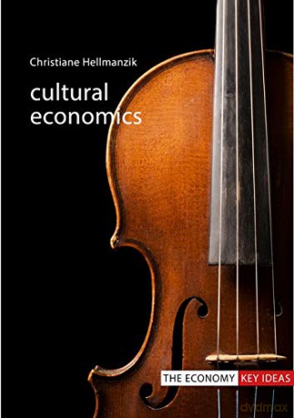 Cultural Economics (The Economy Key Ideas) - Christiane Hellmanzik [KSIĄŻKA]