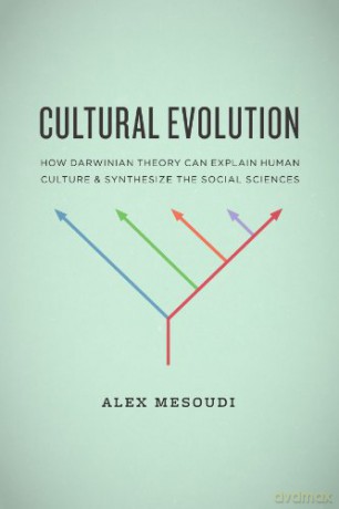 Cultural Evolution: How Darwinian Theory Can Explain Human Culture and Synthesize the Social Sciences - Alex Mesoudi [KSIĄŻKA]