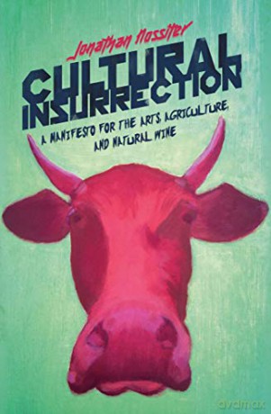 Cultural Insurrection: A Manifesto for Art, Agriculture, and Natural Wine - Jonathan Nossiter [KSIĄŻKA]