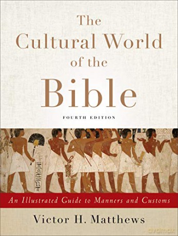 Cultural World of the Bible: An Illustrated Guide to Manners and Customs [KSIĄŻKA]