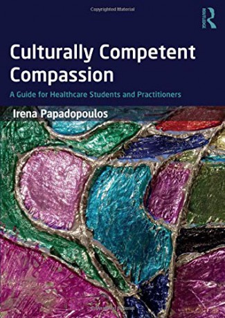 Culturally Competent Compassion: A Guide for Healthcare Students and Practitioners - Irena Papadopoulos [KSIĄŻKA]