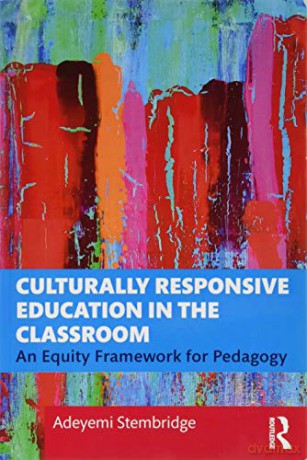 Culturally Responsive Education in the Classroom: An Equity Framework for Pedagogy - Adeyemi Stembridge [KSIĄŻKA]