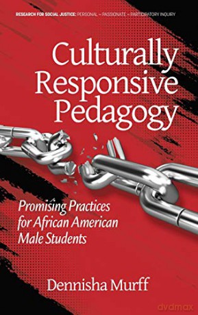 Culturally Responsive Pedagogy: Promising Practices for African American Male Students (Research for Social Justice: Personal~Passionate~P) - Dennisha Murff [KSIĄŻKA]