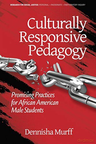 Culturally Responsive Pedagogy: Promising Practices for African American Male Students (Research for Social Justice: Personal~Passionate~Participatory) - Dennisha Murff [KSIĄŻKA]