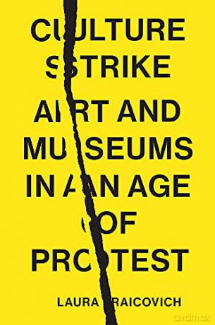 Culture Strike: Art and Museums in an Age of Protest - Laura Raicovich [KSIĄŻKA]