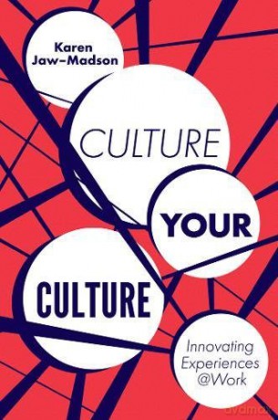 Culture Your Culture: Innovating Experiences @Work - Karen Jaw-Madson [KSIĄŻKA]