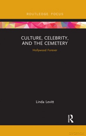 Culture, Celebrity, and the Cemetery: Hollywood Forever (Heritage, Tourism, and Community) - Linda Levitt [KSIĄŻKA]