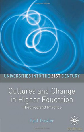 Cultures and Change in Higher Education: Theories and Practices (Universities into the 21st Century) - Paul Trowler [KSIĄŻKA]