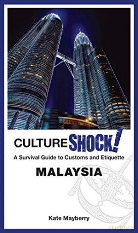 CultureShock! Malaysia: A Survival Guide to Customs and Etiquette - Kate Mayberry [KSIĄŻKA]