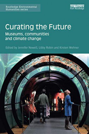 Curating the Future: Museums, Communities and Climate Change (Routledge Environmental Humanities) - Jennifer Newell [KSIĄŻKA]
