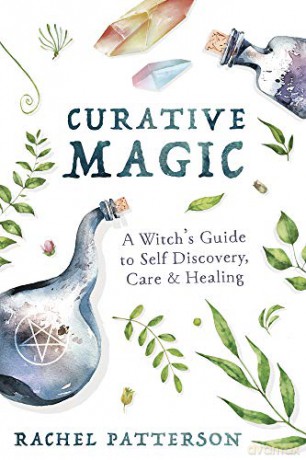 Curative Magic: A Witch's Guide to Self-Discovery, Care and Healing - Rachel Patterson [KSIĄŻKA]
