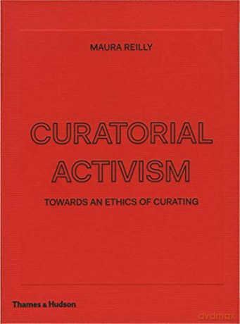 Curatorial Activism: Towards an Ethics of Curating - Maura Reilly [KSIĄŻKA]
