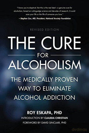 Cure for Alcoholism: The Medically Proven Way to Eliminate Alcohol Addiction - Roy, PhD Eskapa [KSIĄŻKA]