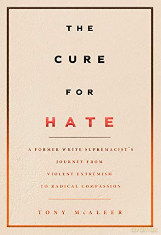 Cure for Hate, The: A Former White Supremacist's Journey from Violent Extremism to Radical Compassion - Tony McAleer [KSIĄŻKA]