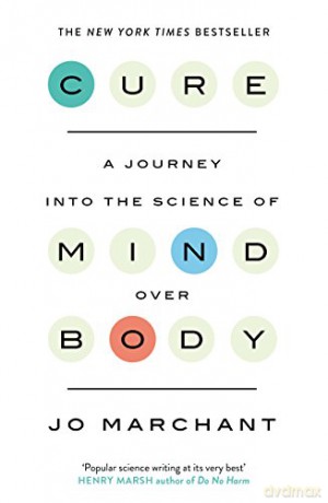 Cure: A Journey Into the Science of Mind over Body - Jo Marchant [KSIĄŻKA]