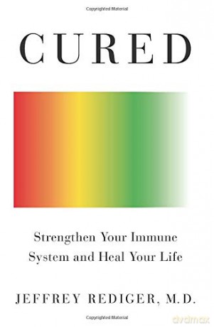 Cured: Strengthen Your Immune System and Heal Your Life - M.D. Jeffrey Rediger [KSIĄŻKA]