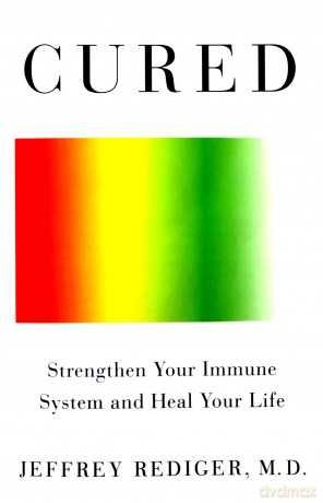Cured: Strengthen Your Immune System and Heal Your Life - M.D. Jeffrey Rediger [KSIĄŻKA]