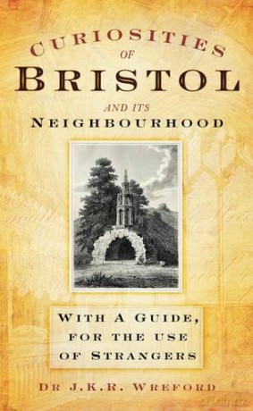 Curiosities of Bristol and it's Neighbourhood: With a Guide, for the Use of Strangers - Dr J K R Wreford [KSIĄŻKA]